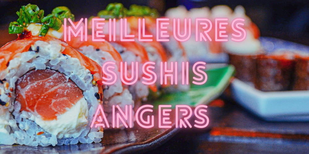 Restaurant angers, meilleurs sushi à angers